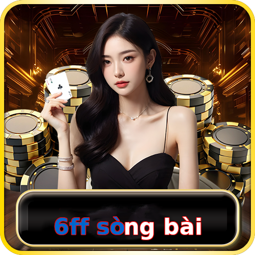 6ff sòng bài